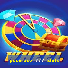 poderoso 777 slots paga mesmo